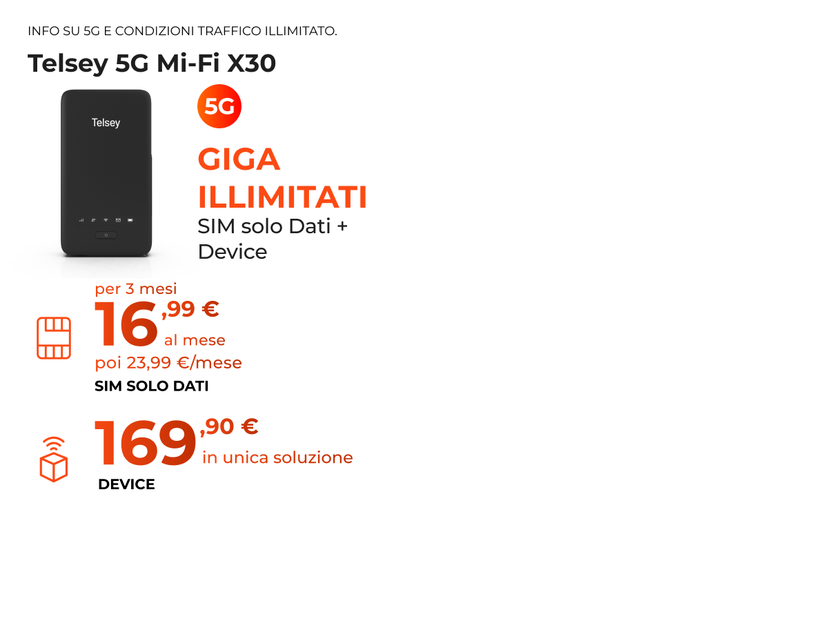 telsey 5g mi-fi x30  giga illimitati sim 16,99 € device 169,90 €